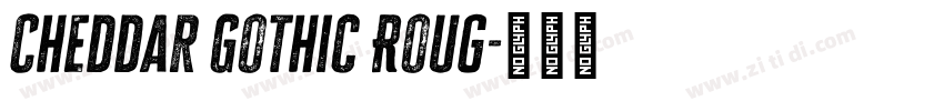 Cheddar Gothic Roug字体转换